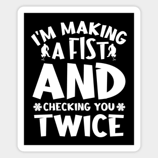 I'm making a fist and checking you twice Magnet